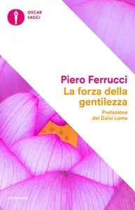 Piero Ferrucci - La forza della gentilezza