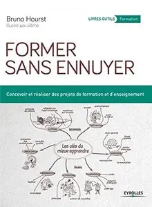Former sans ennuyer : Concevoir et réaliser des projets de formation et d'enseignement