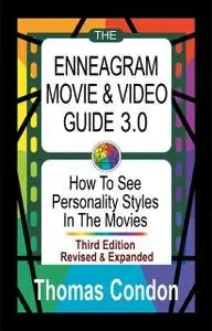 «The Enneagram Movie & Video Guide 3.0: How To See Personality Styles In the Movies – Third Edition Revised and Expanded