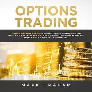 «Options Trading: 7 Golden Beginners Strategies to Start Trading Options Like a PRO! Perfect Guide to Learn Basics & Tac