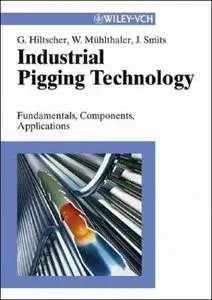 Industrial Pigging Technology: Fundamentals, Components, Applications (Repost)