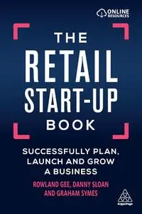 The Retail Start-Up Book: Successfully Plan, Launch and Grow a Business