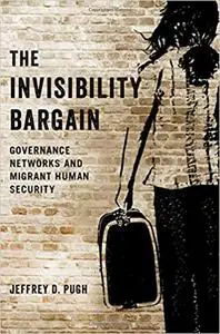 The Invisibility Bargain: Governance Networks and Migrant Human Security