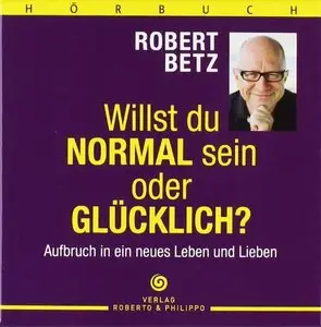 Robert Betz - Willst du normal sein oder glücklich?