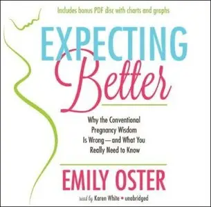 Expecting Better: Why Conventional Pregnancy Wisdom Is Wrong [Audiobook]