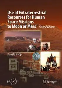 Use of Extraterrestrial Resources for Human Space Missions to Moon or Mars, Second Edition
