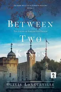 «Between Two Kings» by Olivia Longueville