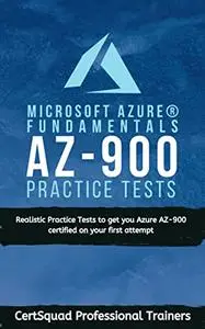Microsoft Azure AZ-900 Practice Tests: Realistic Practice Tests to get you Azure AZ-900 certified on your first attempt