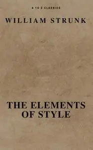 «The Elements of Style ( Fourth Edition ) ( A to Z Classics)» by A to Z Classics, William Strunk Jr.