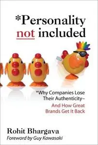Personality Not Included: Why Companies Lose Their Authenticity And How Great Brands Get it Back