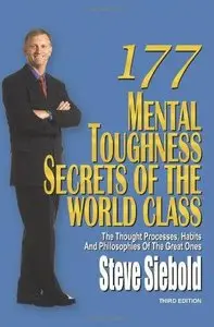 177 Mental Toughness Secrets of the World Class: The Thought Processes, Habits and Philosophies of the Great Ones (3rd edition)