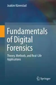 Fundamentals of Digital Forensics: Theory, Methods, and Real-Life Applications (Repost)