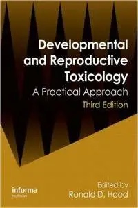Developmental and Reproductive Toxicology: A Practical Approach (3rd Edition) (Repost)