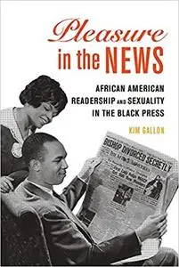 Pleasure in the News: African American Readership and Sexuality in the Black Press (Volume 1)