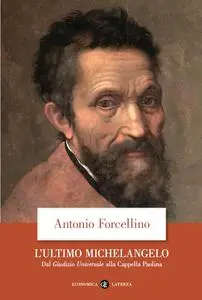 Antonio Forcellino - L’ultimo Michelangelo