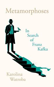 Metamorphoses: In Search of Franz Kafka