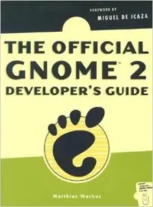 The Official GNOME 2 Developer's Guide by Matthias Warkus [Repost] 