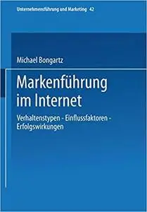 Markenführung im Internet: Verhaltenstypen ― Einflussfaktoren ― Erfolgswirkungen