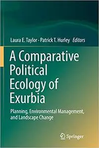 A Comparative Political Ecology of Exurbia: Planning, Environmental Management, and Landscape Change (Repost)