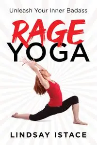 Rage Yoga: Unleash Your Inner Badass (A Funny and Empowering Fitness Gift, Perfect for Work From Home Exercise)