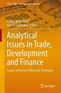 Analytical Issues in Trade, Development and Finance: Essays in Honour of Biswajit Chatterjee [Repost]