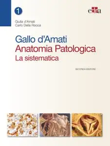 Gallo d'Amati Anatomia Patologica. La sistematica - Seconda edizione