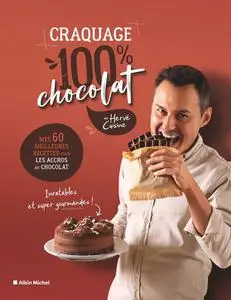 Hervé Cuisine, "Craquage 100% chocolat: Mes 60 meilleures recettes pour les accros au chocolat"