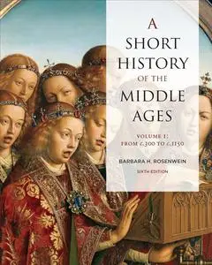 A Short History of the Middle Ages: From c.300 to c.1150, Sixth Edition