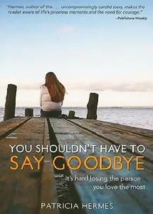 You Shouldn't Have to Say Goodbye by Patricia Hermes