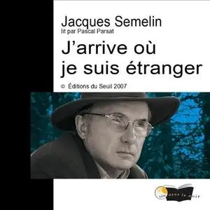 Jacques Semelin, "J'arrive où je suis étranger"