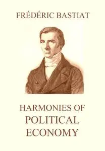 «Harmonies of Political Economy» by Frédéric Bastiat