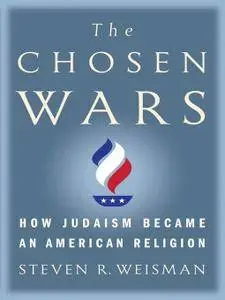 The Chosen Wars: How Judaism Became an American Religion