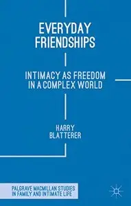 Everyday Friendships: Intimacy as Freedom in a Complex World (Repost)