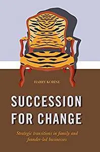 SUCCESSION FOR CHANGE: Strategic transitions in family and founder-led businesses [Repost]