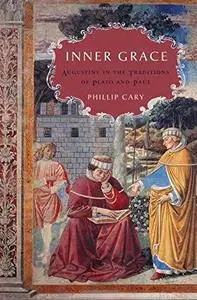 Inner Grace: Augustine in the Traditions of Plato and Paul