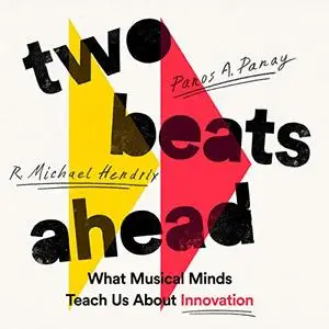 Two Beats Ahead: What Musical Minds Teach Us About Innovation [Audiobook]