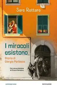 Sara Rattaro - I miracoli esistono. La storia di Giorgio Perlasca