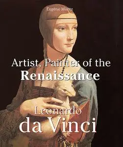 «Leonardo Da Vinci – Artist, Painter of the Renaissance» by Eugene Muntz