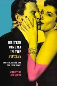 British Cinema in the Fifties: Gender, Genre and the 'New Look' 