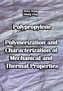 "Polypropylene: Polymerization and Characterization of Mechanical and Thermal Properties" ed. by Weiyu Wang, Yiming Zeng