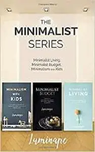 The Minimalist Series: Minimalist Living/ Minimalist Budget/ Minimalism With Kids