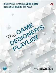 The Game Designer's Playlist: Innovative Games Every Game Designer Needs to Play