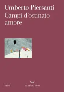 Umberto Piersanti - Campi d'ostinato amore