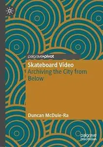 Skateboard Video: Archiving the City from Below