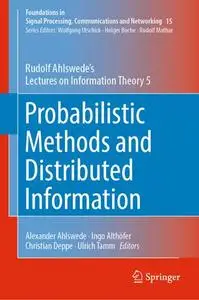 Probabilistic Methods and Distributed Information: Rudolf Ahlswede’s Lectures on Information Theory 5 (Repost)