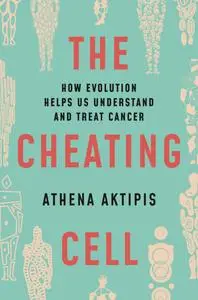 The Cheating Cell: How Evolution Helps Us Understand and Treat Cancer