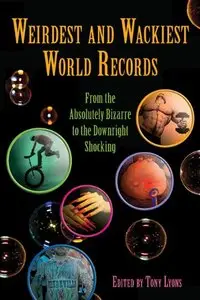 Weirdest and Wackiest World Records: From the Absolutely Bizarre to the Downright Shocking (Repost)