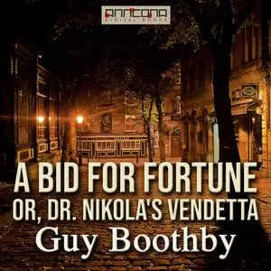 «A Bid for Fortune; Or, Dr Nikola’s Vendetta» by Guy Boothby