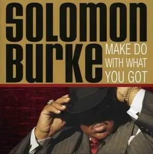 Solomon Burke - Make Do With What You Got (2005)