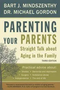 Parenting Your Parents: Straight Talk About Aging in the Family, 3 edition (repost)